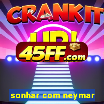 sonhar com neymar